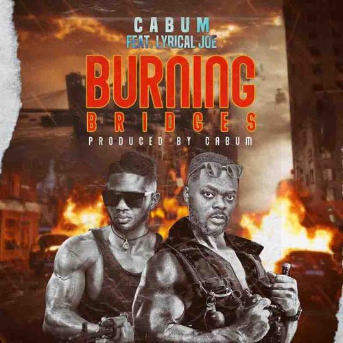 Cabum - Burning Bridges Ft Lyrical Joe