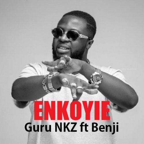 Guru NKZ – Enkoyie Ft Benji