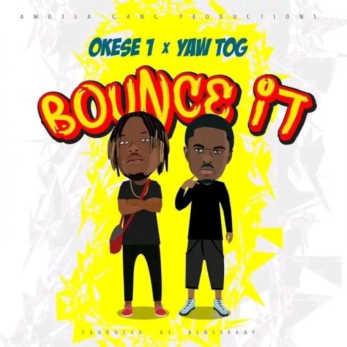 Okese1 – Bounce It Ft Yaw Tog